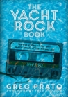 Image for The yacht rock book  : the oral history of the soft, smooth sounds of the 70s and 80s