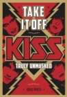 Image for Take It Off!: Kiss Truly Unmasked