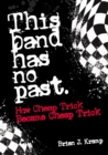 Image for This band has no past  : how Cheap Trick became Cheap Trick