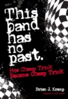 Image for This Band Has No Past: How Cheap Trick Became Cheap Trick