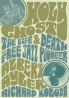 Image for Holy Ghost: The Life and Death of Free Jazz Pioneer Albert Ayler