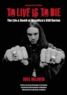 Image for To live is to die  : the life and death of Metallica&#39;s Cliff Burton : (Revised Third Edition)