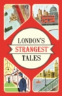 Image for London&#39;s strangest tales: extraordinary but true stories from the Big Smoke
