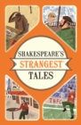 Image for Shakespeare&#39;s strangest tales: extraordinary but true tales from 400 years of Shakespearean theatre