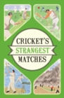 Image for Cricket&#39;s strangest matches: extraordinary but true stories from over a century of cricket