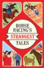 Image for Horse racing&#39;s strangest tales  : extraordinary but true stories from over 200 years of racing