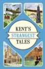 Image for Kent&#39;s strangest tales: extraordinary true stories : a very curious history