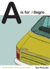 Image for A is for Allegro  : an alphabet of curious cars