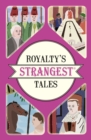 Image for Royalty&#39;s strangest tales  : extraordinary but true stories from over 2,000 years of mad monarchs and raving rulers
