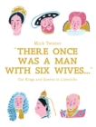 Image for There once was a man with six wives: a right royal history in limericks