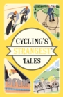 Image for Cycling&#39;s strangest tales: extraordinary but true stories from over two hundred years of cycling