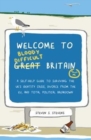 Image for Welcome to Bloody Difficult Britain : A Self-Help Guide to Surviving the Uk&#39;s Identity Crisis, Divorce from the Eu, and Westminster&#39;s Total Political Breakdown