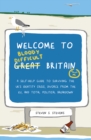 Image for Welcome to bloody difficult Britain: a self-help guide to surviving the UK&#39;s identity crisis, divorce from the EU, and Westminister&#39;s total political breakdown