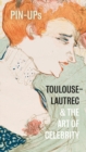 Image for Pin-ups  : Toulouse-Lautrec &amp; the art of celebrity