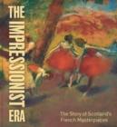 Image for The Impressionist era  : the story of Scotland&#39;s French masterpieces