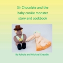 Image for Sir Chocolate and the Baby Cookie Monster Story and Cookbook