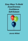 Image for Easy Ways to Build Assertiveness, Confidence, Self-Esteem