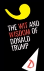 Image for The Wit and Wisdom of Donald Trump