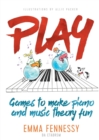 Image for Play : Games to Make Piano and Music Theory Fun