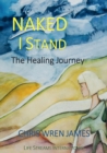 Image for Naked I stand: the healing journey