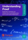 Image for Understanding Proof : Explanation, Examples and Solutions for A-Level Mathematics and A-Level Further Mathematics