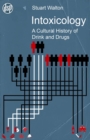 Image for Intoxicology: A Cultural History of Drink and Drugs