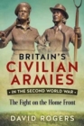 Image for Britain&#39;S Civilian Armies in World War II : The Fight on the Home Front
