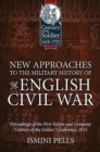 Image for New Approaches to the Military History of the English Civil War : Proceedings of the First Helion and Company &#39;Century of the Soldier&#39; Conference, 2015