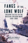 Image for Fangs of the lone wolf: Chechen tactics in the Russian-Chechen wars, 1994-2009