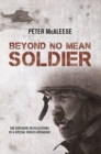 Image for Beyond no mean soldier: the explosive recollections of a former Special Forces operator