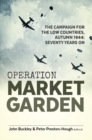 Image for Operation market garden: the campaign for the Low Countries, Autumn 1944 : seventy years on