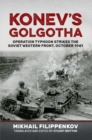 Image for Konev&#39;s golgotha: Operation Typhoon strikes the Soviet western front, October 1941