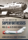 Image for The last war of the Superfortresses: MiG-15 vs B-29 over Korea