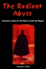 Image for Radiant Abyss: Victorian London in the Films of Jack the Ripper