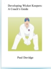 Image for Developing Wicket Keepers : A Coach&#39;s Guide