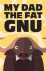 Image for My dad the fat gnu