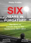 Image for Six years in purgatory  : the story of Lincoln City in the Conference 2011-2017