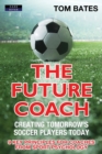 Image for The Future Coach - Creating Tomorrow&#39;s Soccer Players Today
