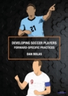 Image for Developing Soccer Players : Forward-Specific Practices