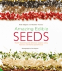 Image for Amazing edible seeds: health-boosting and delicious recipes using nature&#39;s nutritional powerhouse