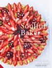 Image for Soulful baker: from highly creative fruit tarts and pies to chocolate, desserts and weekend brunch