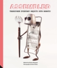 Image for Assembled: transform everyday objects into robots!