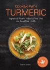 Image for Cooking with turmeric  : superfood recipes to enrich your diet and boost your health