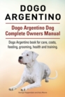 Image for Dogo Argentino. Dogo Argentino Dog Complete Owners Manual. Dogo Argentino book for care, costs, feeding, grooming, health and training.
