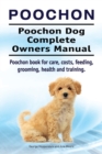 Image for Poochon. Poochon Dog Complete Owners Manual. Poochon book for care, costs, feeding, grooming, health and training.