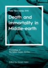 Image for Death and immortality in Middle-earth  : proceedings of the Tolkien Society Seminar 2016