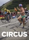 Image for Circus (Limited Edition w. Slipcase and Signed Screenprint) : Inside the World of Professional Bike Racing