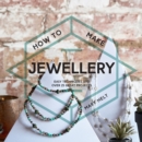 Image for How to make jewellery: easy techniques and over 25 great projects