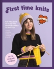 Image for First time knits  : fun projects to take you from beginner to knitter