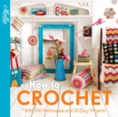 Image for How to crochet  : with 100 techniques and 15 easy projects
